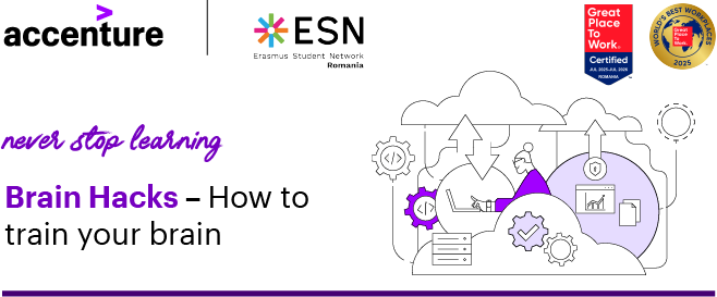Never stop learning. Brain Hacks - How to train your brain. Accenture and ESN Romania